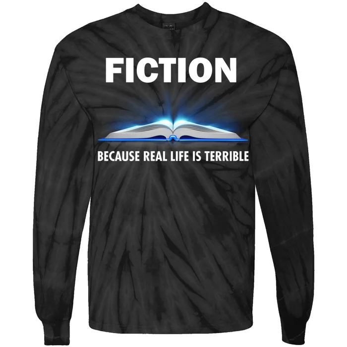 Fiction Because Real Life Is Terrible Tie-Dye Long Sleeve Shirt