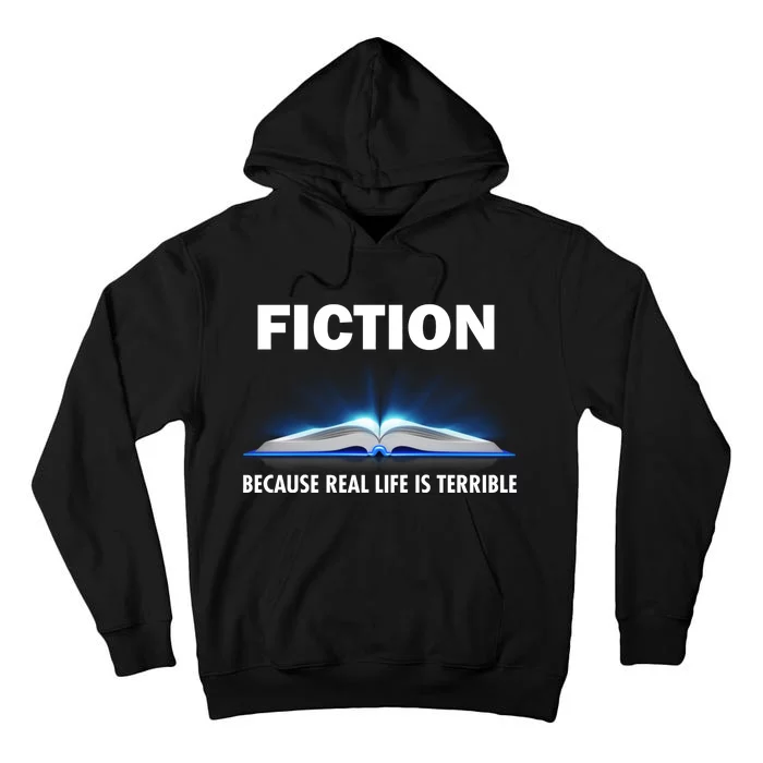 Fiction Because Real Life Is Terrible Tall Hoodie