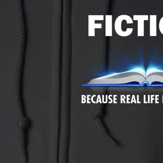 Fiction Because Real Life Is Terrible Full Zip Hoodie