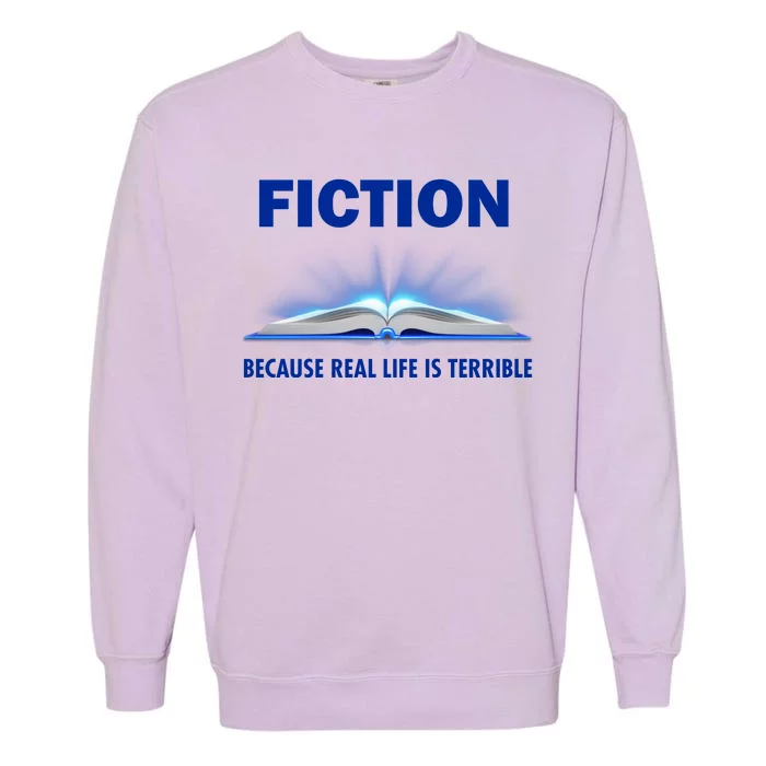 Fiction Because Real Life Is Terrible Garment-Dyed Sweatshirt