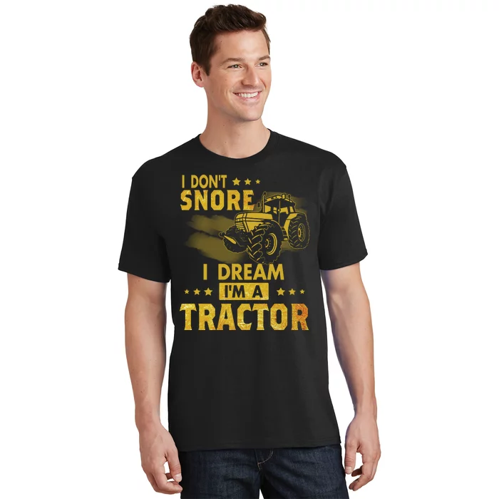 Funny I Dont Snore I Dream Im A Tractor Tee For Dad Fun Tractor Gift T-Shirt