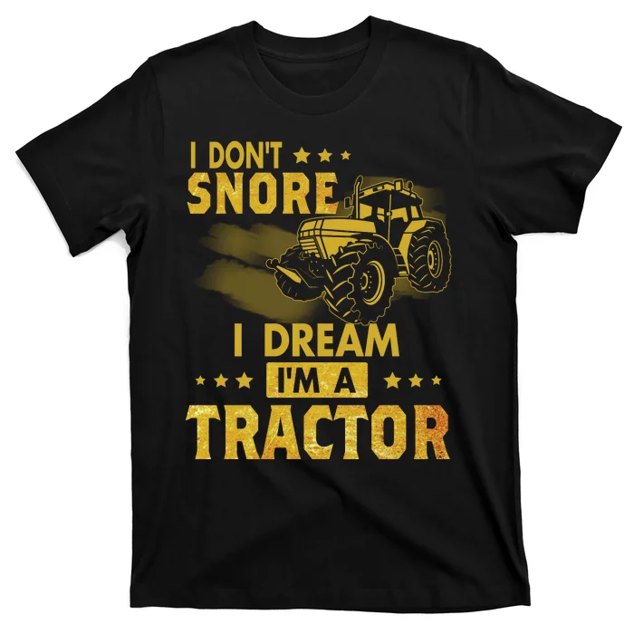 Funny I Dont Snore I Dream Im A Tractor Tee For Dad Fun Tractor Gift T-Shirt