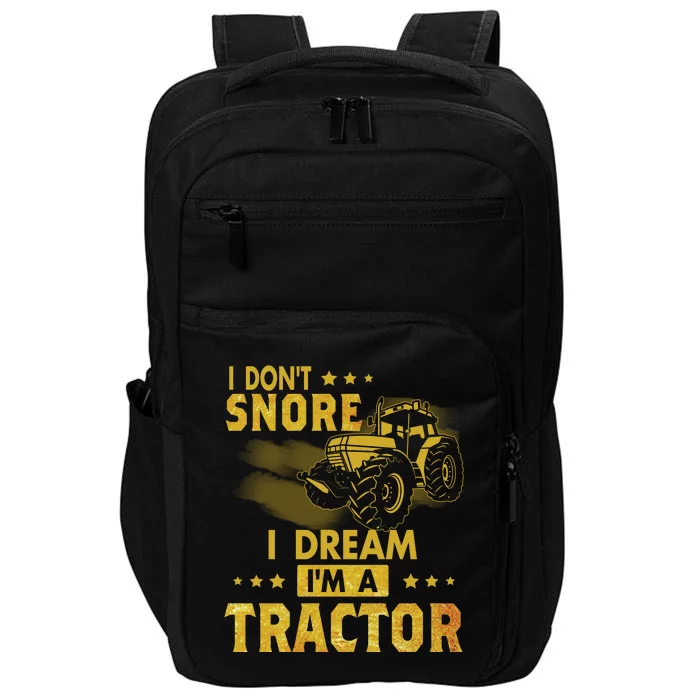 Funny I Dont Snore I Dream Im A Tractor Tee For Dad Fun Tractor Gift Impact Tech Backpack