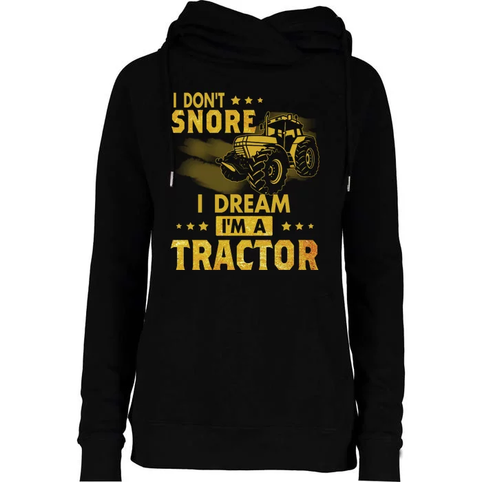 Funny I Dont Snore I Dream Im A Tractor Tee For Dad Fun Tractor Gift Womens Funnel Neck Pullover Hood