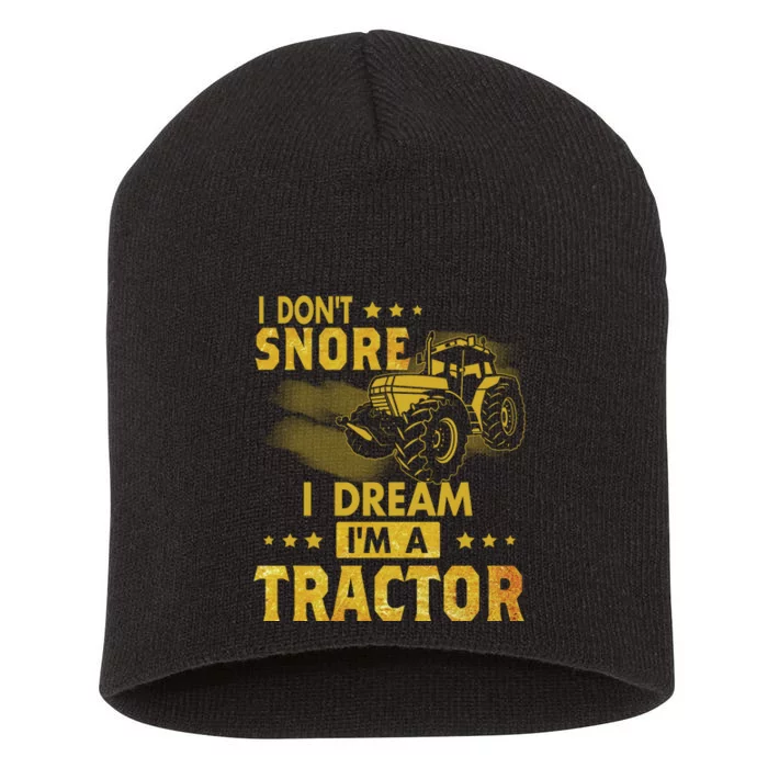 Funny I Dont Snore I Dream Im A Tractor Tee For Dad Fun Tractor Gift Short Acrylic Beanie