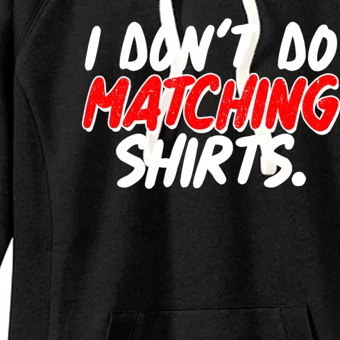 Funny I Don't Do Matchong Shirts Women's Fleece Hoodie