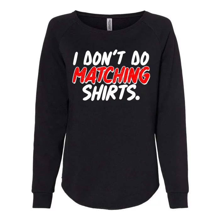 Funny I Don't Do Matchong Shirts Womens California Wash Sweatshirt