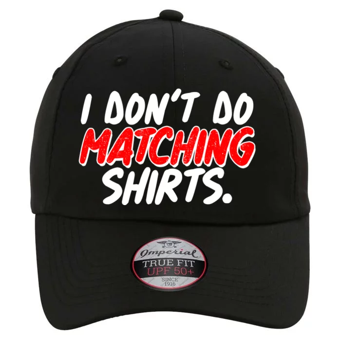 Funny I Don't Do Matchong Shirts The Original Performance Cap