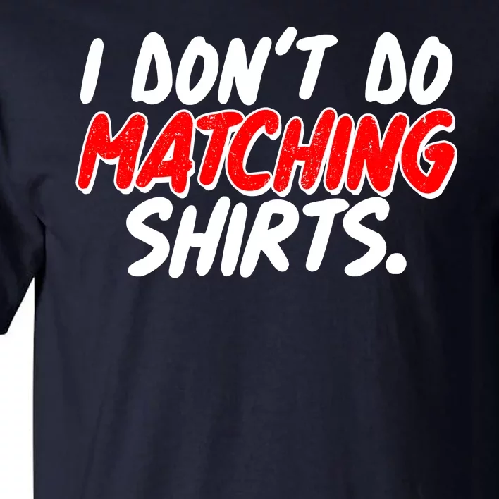 Funny I Don't Do Matchong Shirts Tall T-Shirt