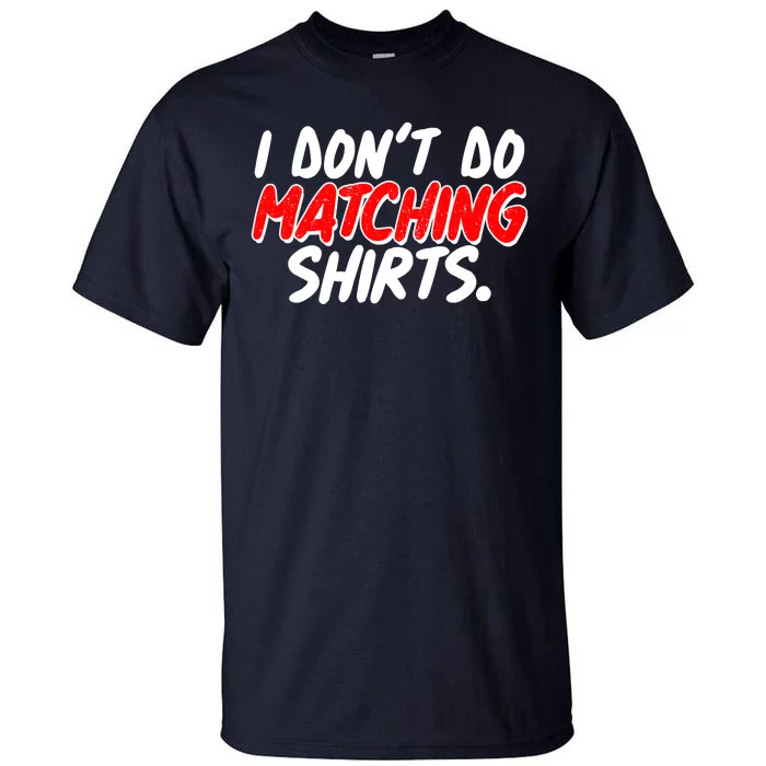 Funny I Don't Do Matchong Shirts Tall T-Shirt