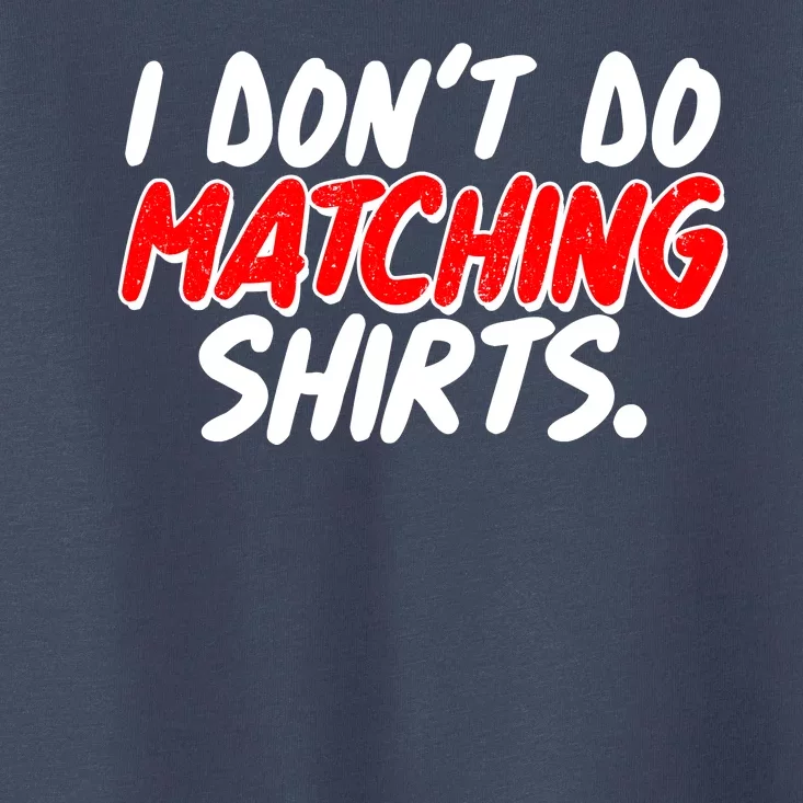 Funny I Don't Do Matchong Shirts Toddler T-Shirt