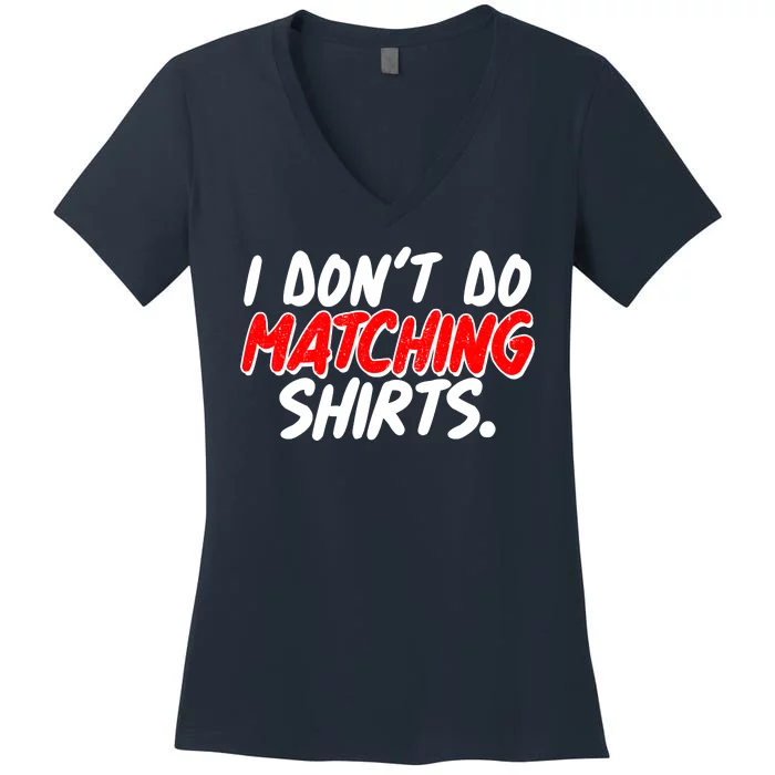 Funny I Don't Do Matchong Shirts Women's V-Neck T-Shirt