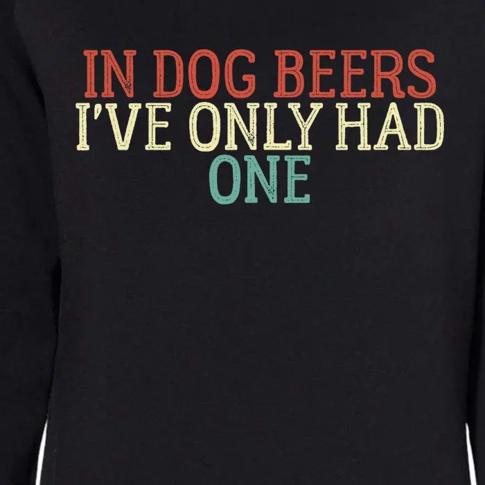 Funny In Dog Beers I've Only Had One Womens California Wash Sweatshirt