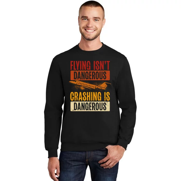 Flying Isn't Dangerous. Crashing Is Dangerous Aviation Sweatshirt