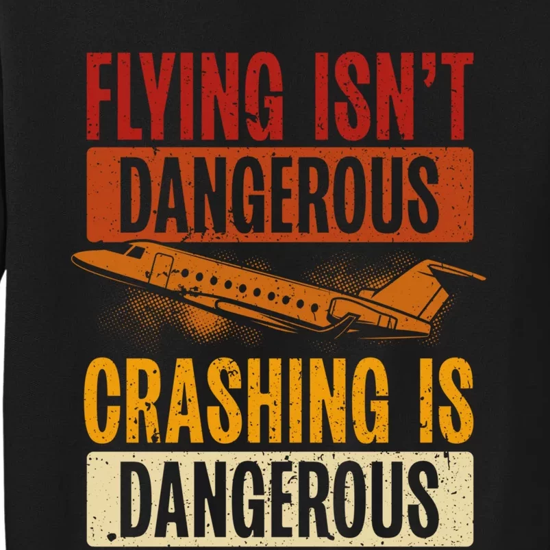 Flying Isn't Dangerous. Crashing Is Dangerous Aviation Sweatshirt