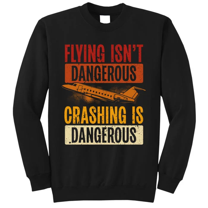 Flying Isn't Dangerous. Crashing Is Dangerous Aviation Sweatshirt