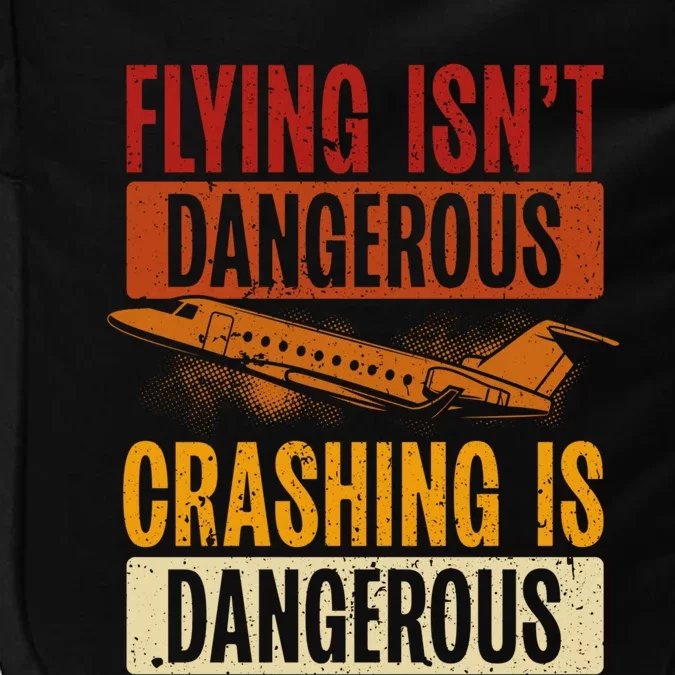 Flying Isn't Dangerous. Crashing Is Dangerous Aviation Impact Tech Backpack