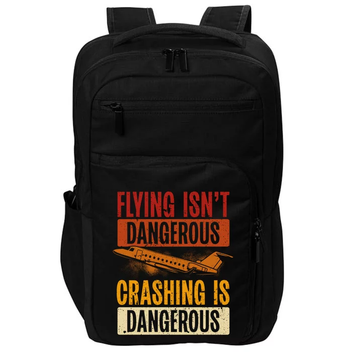 Flying Isn't Dangerous. Crashing Is Dangerous Aviation Impact Tech Backpack