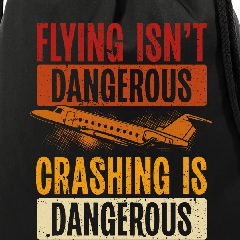 Flying Isn't Dangerous. Crashing Is Dangerous Aviation Drawstring Bag