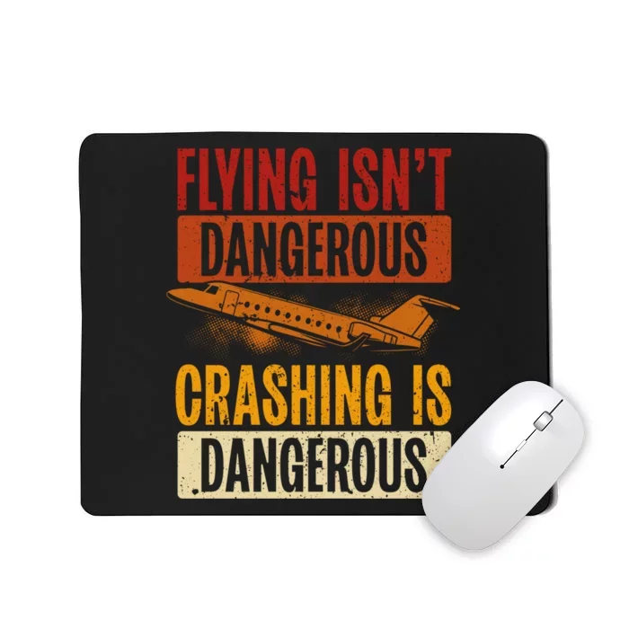 Flying Isn't Dangerous. Crashing Is Dangerous Aviation Mousepad