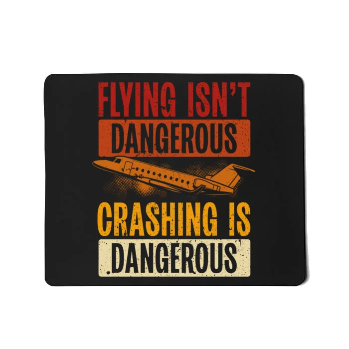 Flying Isn't Dangerous. Crashing Is Dangerous Aviation Mousepad