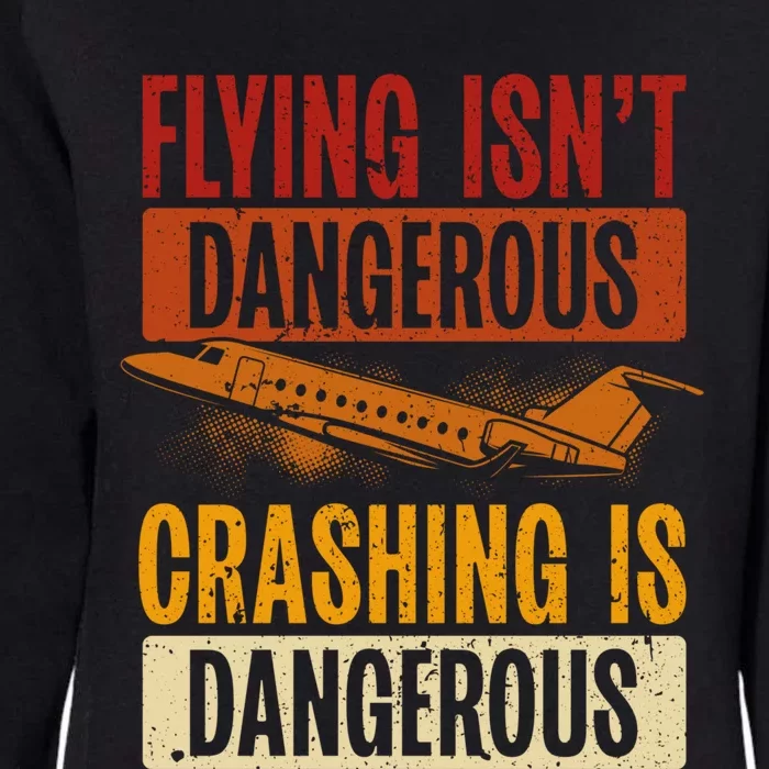 Flying Isn't Dangerous. Crashing Is Dangerous Aviation Womens California Wash Sweatshirt