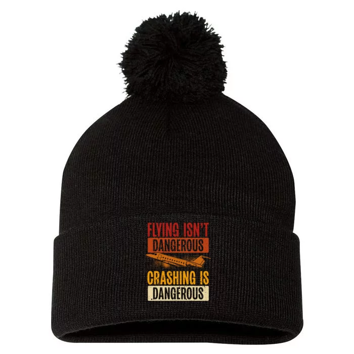 Flying Isn't Dangerous. Crashing Is Dangerous Aviation Pom Pom 12in Knit Beanie