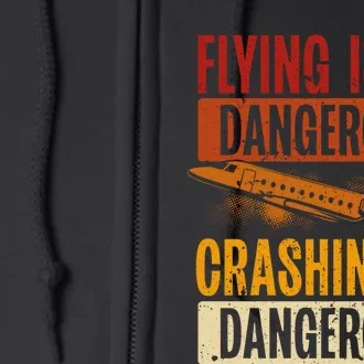 Flying Isn't Dangerous. Crashing Is Dangerous Aviation Full Zip Hoodie