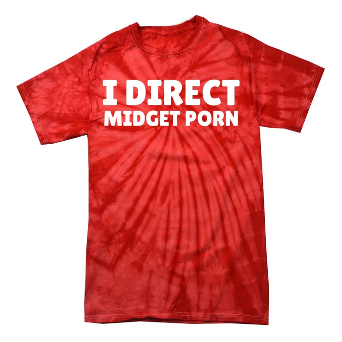 Funny I Direct Midget Porn Tie-Dye T-Shirt