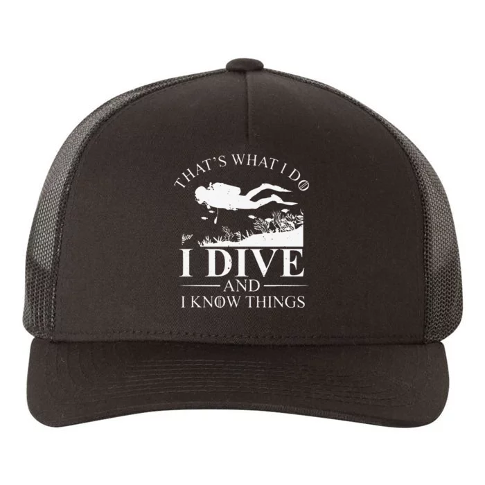 Funny I Dive And I Know Things Scuba Diver Gift Scuba Diving Yupoong Adult 5-Panel Trucker Hat