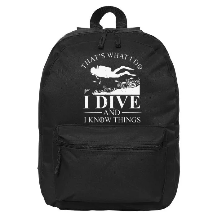 Funny I Dive And I Know Things Scuba Diver Gift Scuba Diving 16 in Basic Backpack