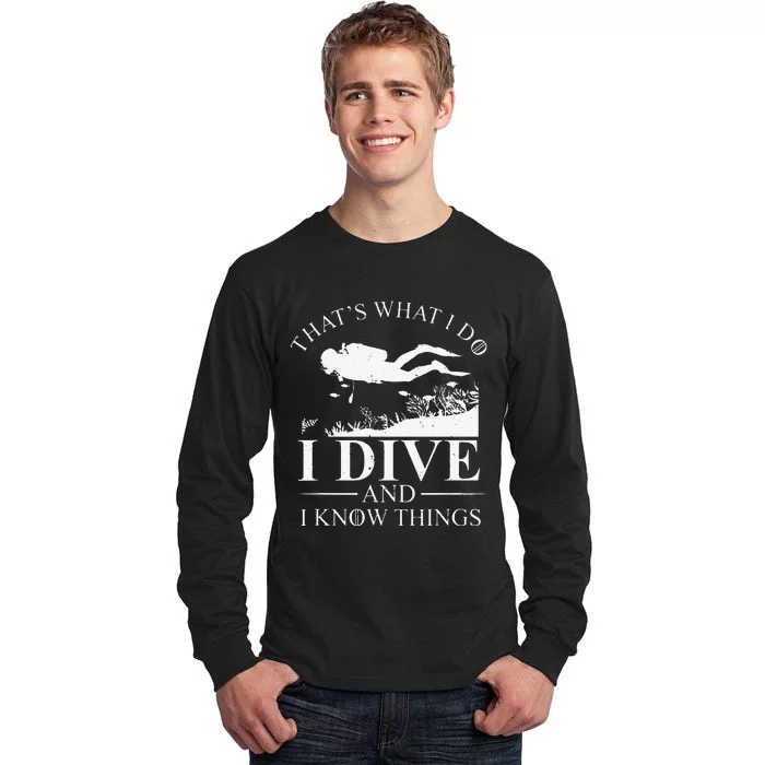 Funny I Dive And I Know Things Scuba Diver Gift Scuba Diving Tall Long Sleeve T-Shirt