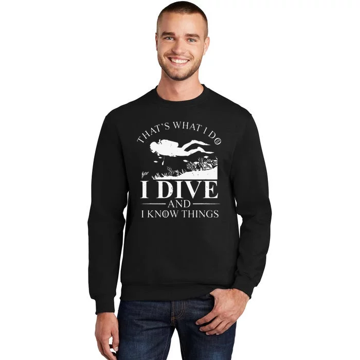 Funny I Dive And I Know Things Scuba Diver Gift Scuba Diving Tall Sweatshirt