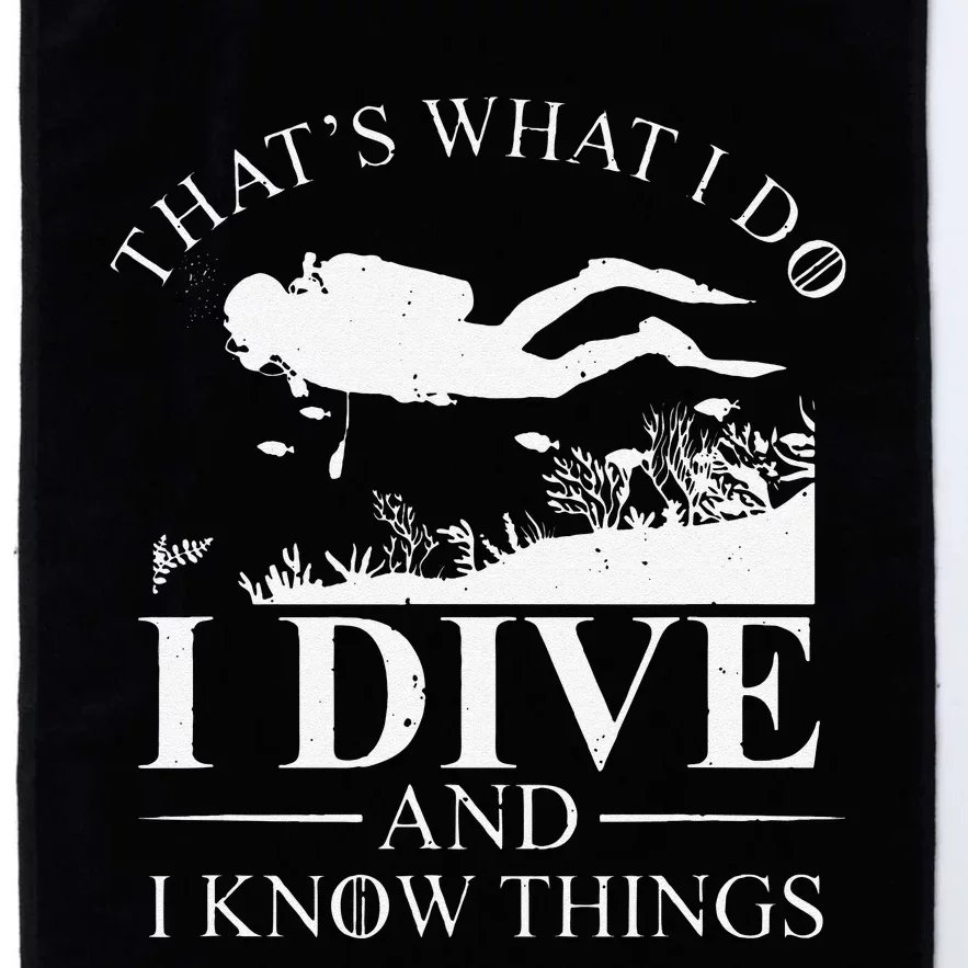 Funny I Dive And I Know Things Scuba Diver Gift Scuba Diving Platinum Collection Golf Towel