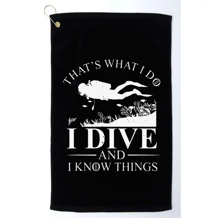 Funny I Dive And I Know Things Scuba Diver Gift Scuba Diving Platinum Collection Golf Towel