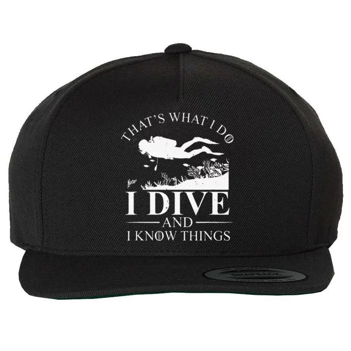 Funny I Dive And I Know Things Scuba Diver Gift Scuba Diving Wool Snapback Cap