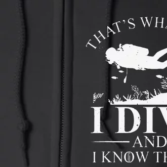 Funny I Dive And I Know Things Scuba Diver Gift Scuba Diving Full Zip Hoodie