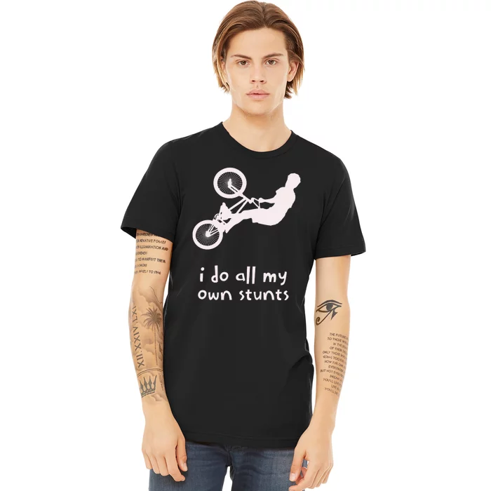 Funny I Do All My Own Stunts Biker Bicycle Premium T-Shirt