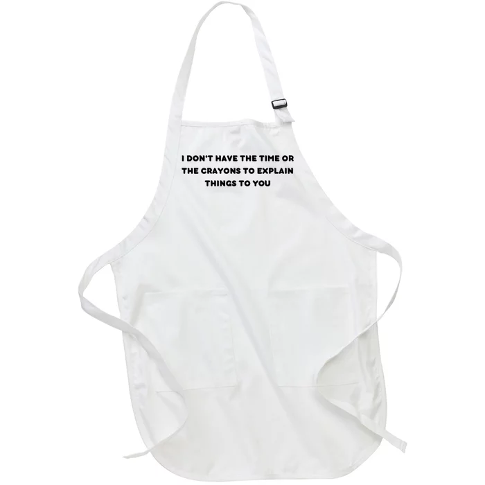 Funny I Don't Have The Time Or The Crayons To Explain Things To You Full-Length Apron With Pocket