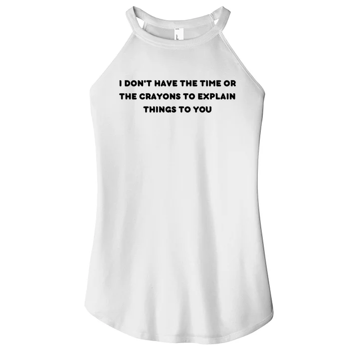 Funny I Don't Have The Time Or The Crayons To Explain Things To You Women’s Perfect Tri Rocker Tank