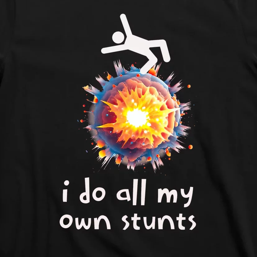 Funny I Do All My Own Stunts T-Shirt