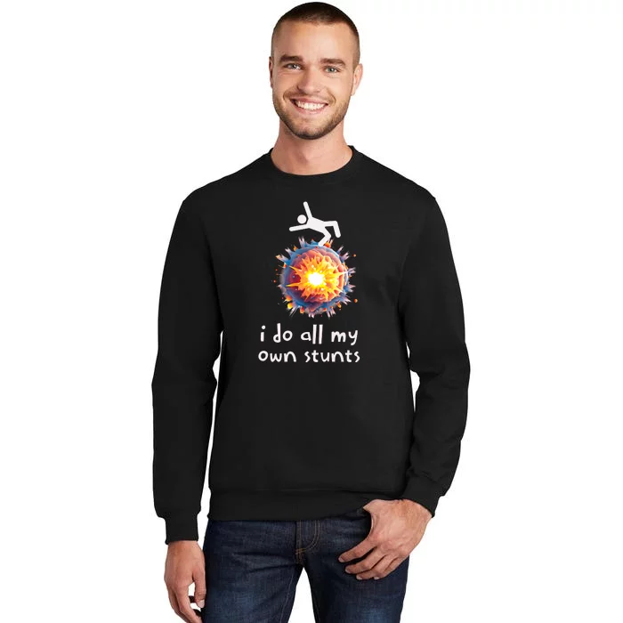 Funny I Do All My Own Stunts Tall Sweatshirt