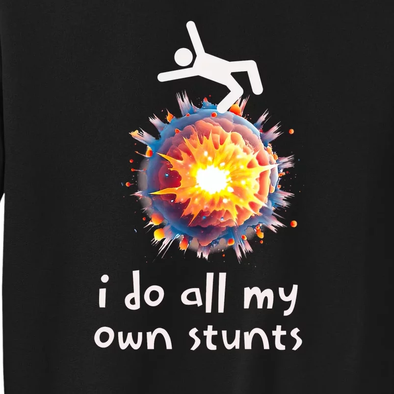 Funny I Do All My Own Stunts Tall Sweatshirt