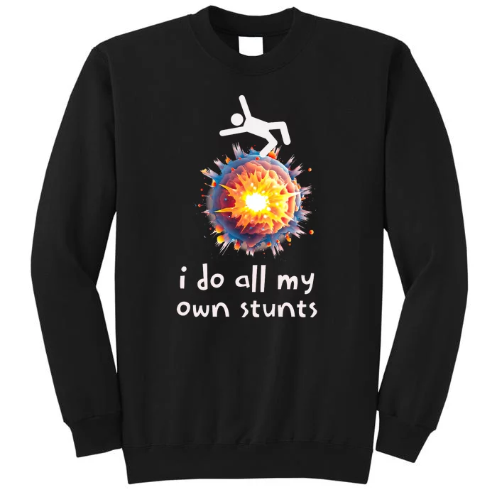 Funny I Do All My Own Stunts Tall Sweatshirt