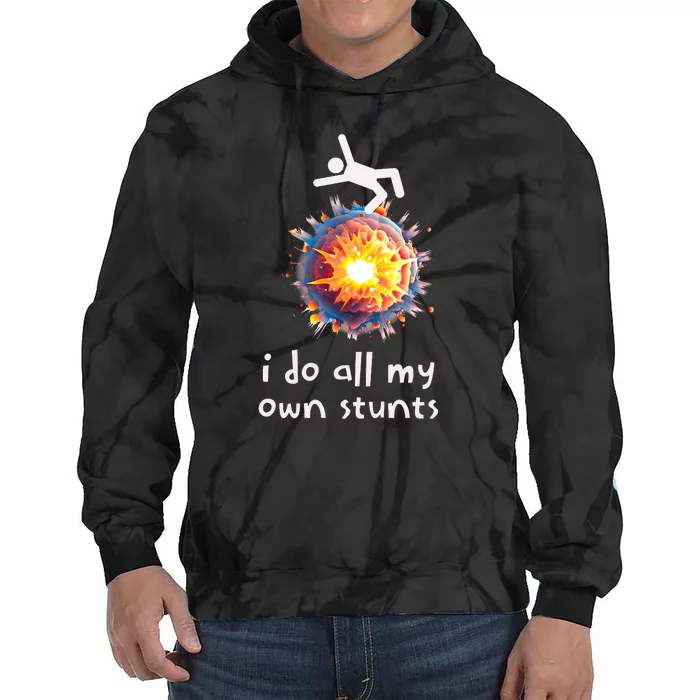 Funny I Do All My Own Stunts Tie Dye Hoodie