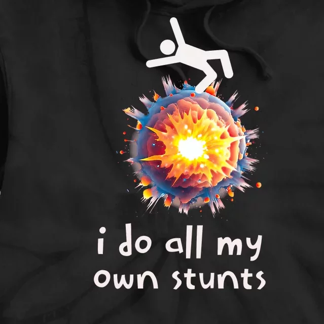 Funny I Do All My Own Stunts Tie Dye Hoodie