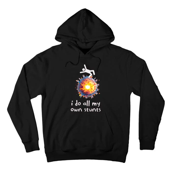 Funny I Do All My Own Stunts Tall Hoodie