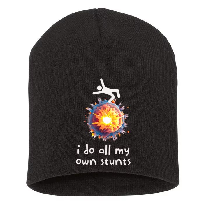 Funny I Do All My Own Stunts Short Acrylic Beanie