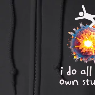 Funny I Do All My Own Stunts Full Zip Hoodie