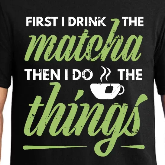 First I Drink The Matcha Tea Lover Gift Matcha Green Tea Pajama Set